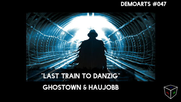 DemoArts #047 - "Last Train to Danzig" by Ghostown & Haujobb