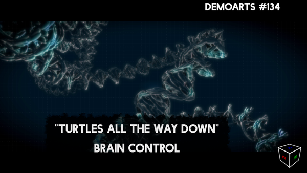 DemoArts #134 - "Turtles All the Way Down" by Brain Control